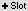 Add Slot